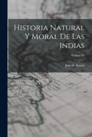 Historia natural y moral de las Indias; Volume 02 1016515774 Book Cover