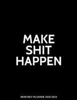Make Shit Happen Monthly Planner 2020-2024: Funny Inspirational 5 Years Organizer Book (January 2020 - December 2024) 60 Months Calendar large 8.5 x 11 169842597X Book Cover