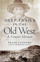 Deep Trails in the Old West: A Frontier Memoir 0806165065 Book Cover