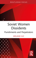 Soviet Women Dissidents: Punishments and Perpetrators (Routledge Studies in the History of Russia and Eastern Europe) 1041298994 Book Cover