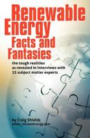 Renewable Energy - Facts and Fantasies: The Tough Realities as Revealed in Interviews with 25 Subject Matter Experts 0615388353 Book Cover