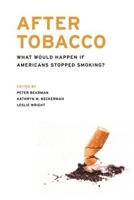 After Tobacco: What Would Happen If Americans Stopped Smoking? 0231157770 Book Cover