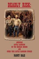 Deadly Risk: American Cattle Ranching on the Mexican Border and Other True Cattle Ranching Stories 1492155233 Book Cover