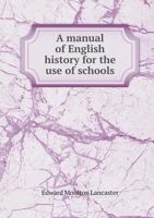 A manual of English history, for the use of schools 1174899301 Book Cover