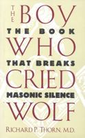 The Boy Who Cried Wolf: The Book That Breaks Masonic Silence 0871317605 Book Cover