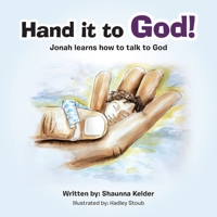 Hand It to God!: Jonah Learns How to Talk to God 1664271813 Book Cover