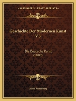 Geschichte Der Modernen Kunst V3: Die Deutsche Kunst (1889) 1161181806 Book Cover