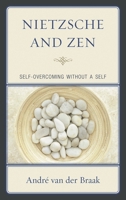 Nietzsche and Zen: Self-Overcoming Without a Self 073918444X Book Cover