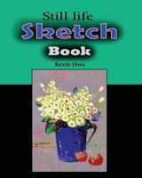 Still Life Sketch Book: Discover the Beauty of the World. 1981344373 Book Cover