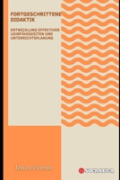 Fortgeschrittene Didaktik: Entwicklung effektiver Lehrfähigkeiten und Unterrichtsplanung (Innovative Bildung: Strategien, Herausforderungen und Lösungen in der Pädagogik) B0CHFZ4QH7 Book Cover