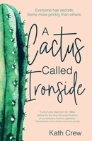 A Cactus Called Ironside: Everyone has secrets. Some more prickly than others. 1068763736 Book Cover