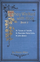 They Walked with God Book 2: St. Teresa of Calcutta, St. Maximilian Maria Kolbe, St. John Bosco B0C47JCY89 Book Cover