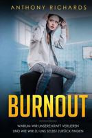 Burnout: Warum wir unsere Kraft verlieren und wie wir zu uns selbst zurück finden! Erkennen, Verhindern und Überwinden sie die 1726608859 Book Cover