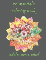 50 mandalas coloring book for adults stress- relief: coloring book relieving designs, creativity, concentration, Gift idea, girl, boy, adults, relaxing anti- stress art and crafts for children B08SPFDS6M Book Cover