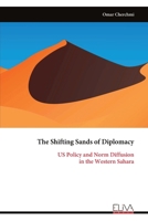 The Shifting Sands of Diplomacy: US Policy and Norm Diffusion in the Western Sahara 9999319920 Book Cover