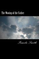 The Wooing of the Father 1518601138 Book Cover