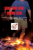 Ganz Und Gar Mann Sein: Eine elementare Reise ins Mann-sein - auch für hochsensible Männer 334701006X Book Cover