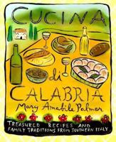 Cucina Di Calabria: Treasured Recipes and Family Traditions from Southern Italy (Cookbooks) 0781810507 Book Cover