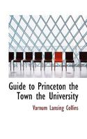 Guide to Princeton the Town the University 1140231162 Book Cover