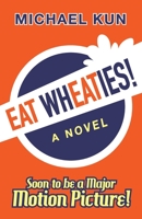 Eat Wheaties!: A Wry Novel of Celebrity, Fandom and Breakfast Cereal 1950154327 Book Cover