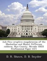 Ash-Flow Eruptive Megabreccias of the Manhattan and Mount Jefferson Calderas, Nye County, Nevada: Usgs Professional Paper 1471 1287014135 Book Cover