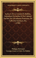Lettre A M. Le Comte De Buffon, Intendant Du Jardin Et Du Cabinet Du Roi, De L'Academie Francoise, De Celle Des Sciences, Etc. (1780) 1120315077 Book Cover