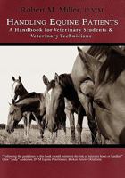 Handling Equine Patients - A Handbook for Veterinary Students & Veterinary Technicians 0984462023 Book Cover