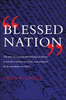 Blessed Nation: The Plan for Securing the Blessings of Liberty to Ourselves and Our Prosperity, as Proclaimed by the Presidents 1606049054 Book Cover