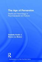 The Age of Perversion: Desire and Technology in Psychoanalysis and Culture 1138849200 Book Cover
