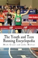 The Youth and Teen Running Encyclopedia: A Complete Guide for Middle and Long Distance Runners Ages 6 to 18 1495425789 Book Cover