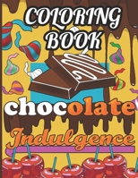 Chocolate Indulgence Coloring Book: A Chocoholics Dream Coloring Book. 30 Deliciously Sweet Treats Colouring Pages. Chocolate Lovers Gifts For Chocolate Lovers. B08GV91XJK Book Cover
