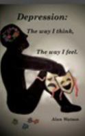 Depression: The Way I Think, the Way I Feel. 1367930979 Book Cover