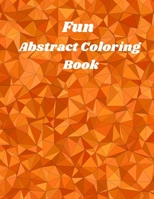 Fun Abstract Coloring Book: abstract coloring book for adults & Kids / abstract coloring pages / coloring pages for teenagers / colored drawing B094N7DR6B Book Cover