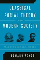 Classical Social Theory and Modern Society: Marx, Durkheim, Weber 1442243236 Book Cover