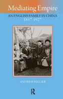 Mediating Empire: An English Family in China 1817-1927 1912961024 Book Cover