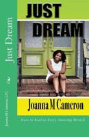 Just Dream: Dare to Realize Every Amazing Miracle 1541333969 Book Cover