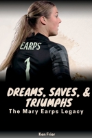 Dreams, Saves, and Triumphs: The Mary Earps Legacy B0CF4NY2GF Book Cover