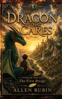 The Dragon That Cares: Book One: The First Bridge B0H8VZBMS8 Book Cover