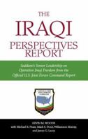 The Iraqi Perspectives Report: Saddam's Senior Leadership on Operation Iraqi Freedom From the Official U.S. Joint Forces Command Report 1591144574 Book Cover
