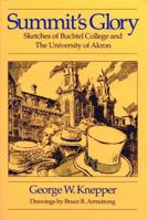 Summit's Glory: Sketches of Buchtel College and the University of Akron (Ohio History and Culture) 0962262803 Book Cover