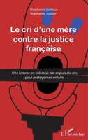 Cri d'une mère contre la justice française: Une femme en colère se bat depuis dix ans pour protéger ses enfants (French Edition) 234313538X Book Cover