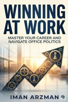 Winning at Work: Master Your Career and Navigate Office Politics B0GPL19BZF Book Cover