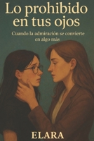 Lo prohibido en tus ojos: Cuando la admiración se convierte en algo más (Spanish Edition) B0GZ93RLGY Book Cover