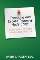Investing and Estate Planning Made Easy: Strategies to Make Money and Keep it 1530252431 Book Cover