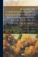Mémoires Et Correspondance, Pour Servir À L'histoire De La Révolution Française, Recueillis Et Mis En Ordre Par A. Sayous 1021364711 Book Cover