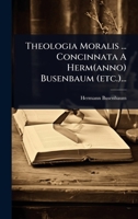 Theologia Moralis ... Concinnata A Herm(anno) Busenbaum (etc.)... 102493991X Book Cover
