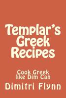 Templar's Greek Recipes: cook Greek like Dim can cook Greek 1500782386 Book Cover