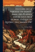 Histoire de la paroisse de Sainte-Anne des Plaines, erigÃ(c)e sous Mgr Hubert, Ã(c)vÃaque de QuÃ(c)bec, en l'annÃ(c)e 1787 (French Edition) 1024265285 Book Cover