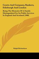 Coutts & Co., Bankers, Edinburgh and London: Being the Memoirs of a Family Distinquished for Its Public Services in England and Scotland... 101510276X Book Cover