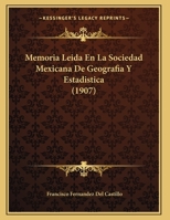 Memoria Leida En La Sociedad Mexicana De Geografia Y Estadistica (1907) 1162302119 Book Cover